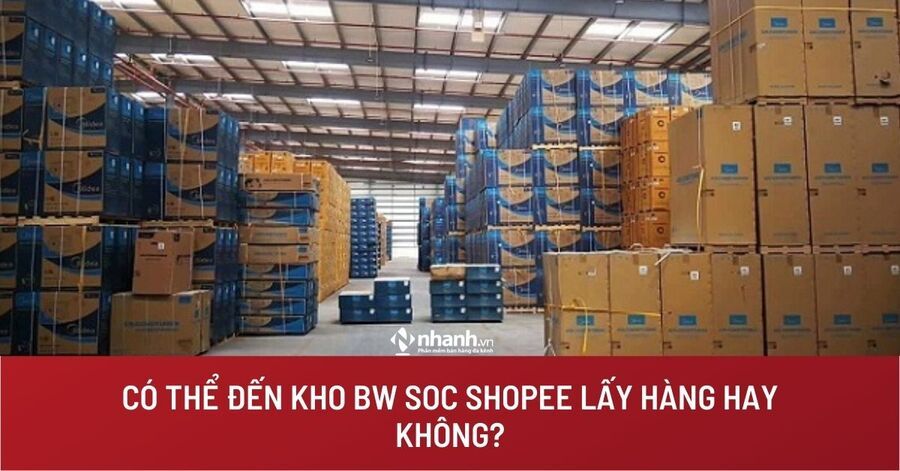 Kho BW SOC ở đâu? Đơn hàng đã đến kho BW SOC sau bao lâu nhận hàng?