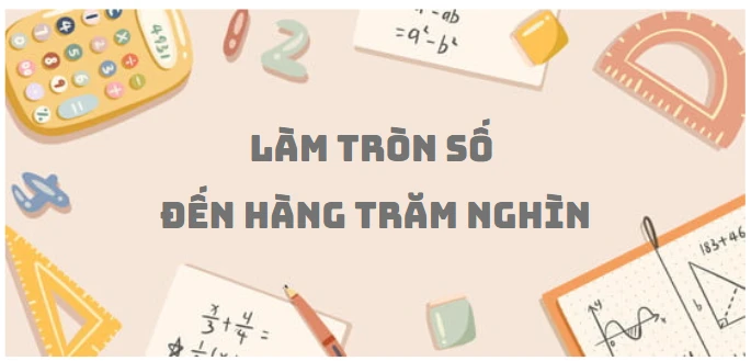 Làm tròn số đến hàng trăm nghìn